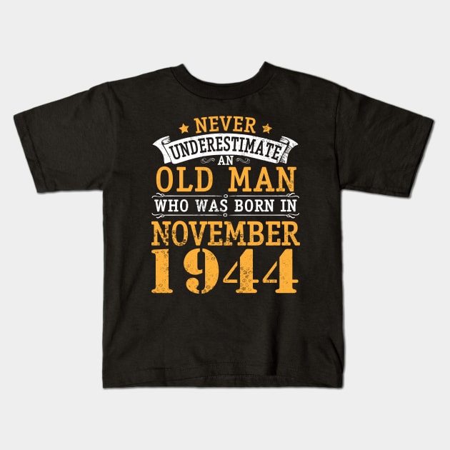 Never Underestimate An Old Man Who Was Born In November 1944 Happy Birthday 76 Years Old To Me You Kids T-Shirt by bakhanh123